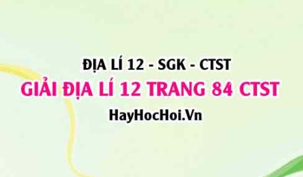 Giải Địa lí 12 trang 84 Chân trời sáng tạo SGK